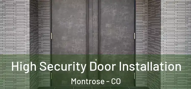  High Security Door Installation Montrose - CO