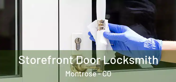  Storefront Door Locksmith Montrose - CO